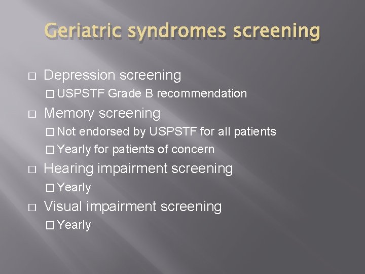 Geriatric syndromes screening � Depression screening � USPSTF � Grade B recommendation Memory screening