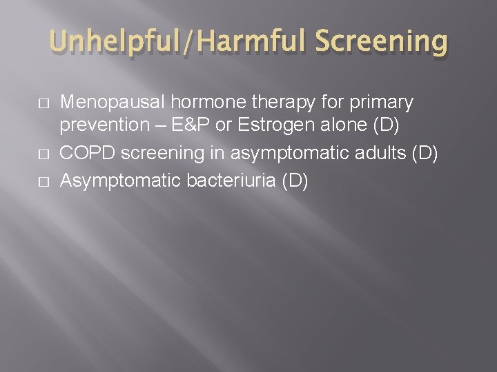 Unhelpful/Harmful Screening � � � Menopausal hormone therapy for primary prevention – E&P or