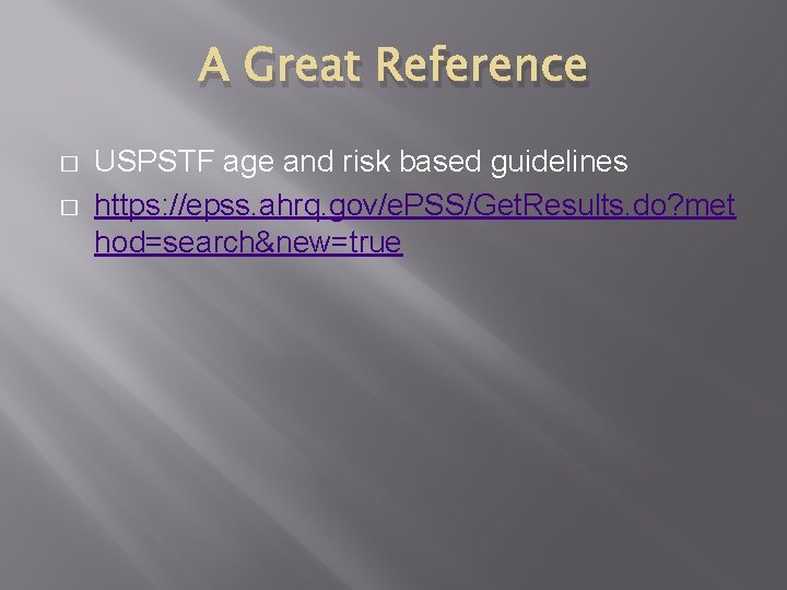 A Great Reference � � USPSTF age and risk based guidelines https: //epss. ahrq.