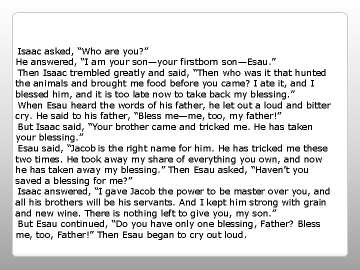  Isaac asked, “Who are you? ” He answered, “I am your son—your firstborn