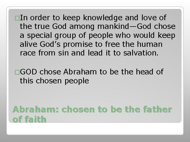 �In order to keep knowledge and love of the true God among mankind—God chose