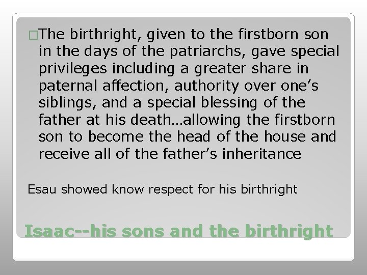 �The birthright, given to the firstborn son in the days of the patriarchs, gave