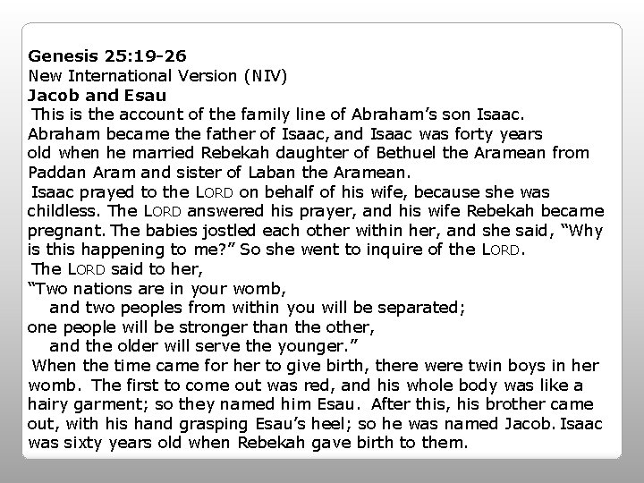 Genesis 25: 19 -26 New International Version (NIV) Jacob and Esau This is the