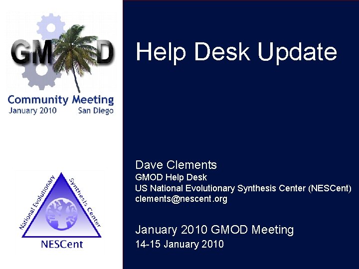 Help Desk Update Dave Clements GMOD Help Desk US National Evolutionary Synthesis Center (NESCent)