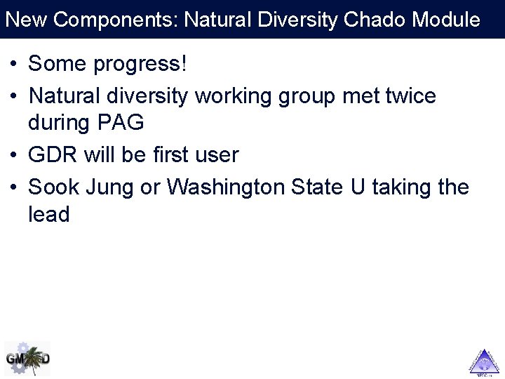 New Components: Natural Diversity Chado Module • Some progress! • Natural diversity working group
