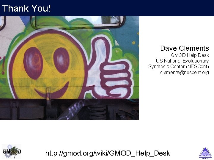 Thank You! Dave Clements GMOD Help Desk US National Evolutionary Synthesis Center (NESCent) clements@nescent.