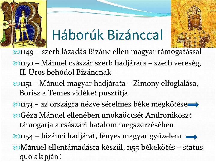 Háborúk Bizánccal 1149 – szerb lázadás Bizánc ellen magyar támogatással 1150 – Mánuel császár