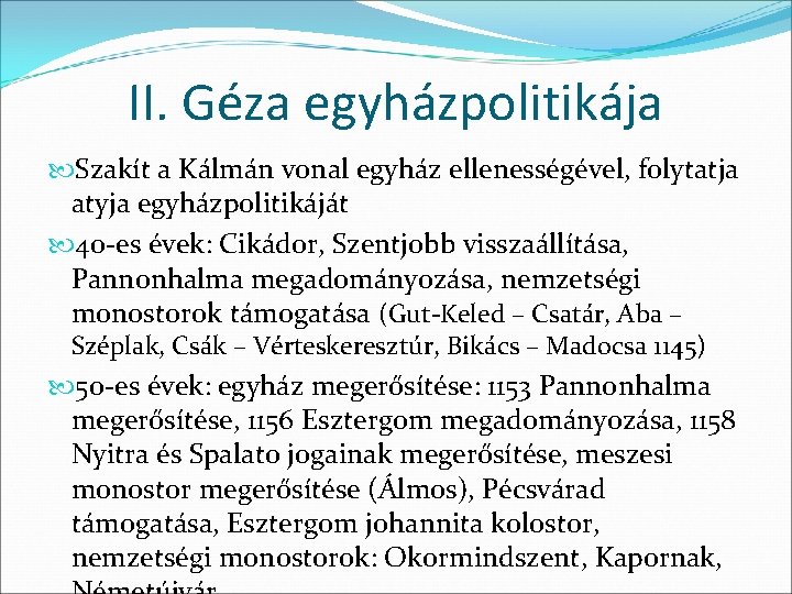 II. Géza egyházpolitikája Szakít a Kálmán vonal egyház ellenességével, folytatja atyja egyházpolitikáját 40 -es