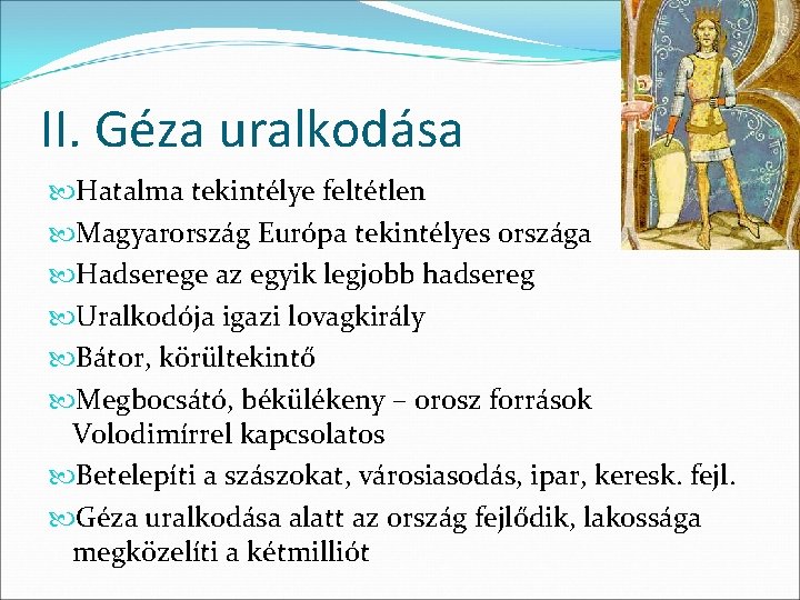 II. Géza uralkodása Hatalma tekintélye feltétlen Magyarország Európa tekintélyes országa Hadserege az egyik legjobb