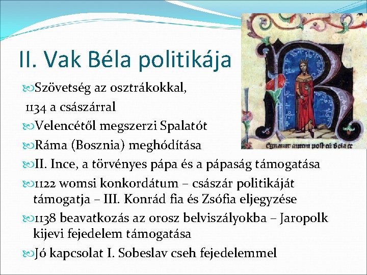 II. Vak Béla politikája Szövetség az osztrákokkal, 1134 a császárral Velencétől megszerzi Spalatót Ráma