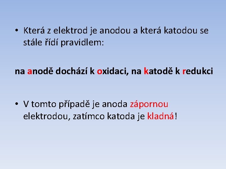  • Která z elektrod je anodou a která katodou se stále řídí pravidlem: