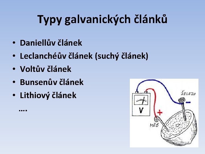 Typy galvanických článků • Daniellův článek • Leclanchéův článek (suchý článek) • Voltův článek