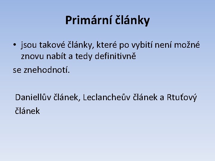 Primární články • jsou takové články, které po vybití není možné znovu nabít a