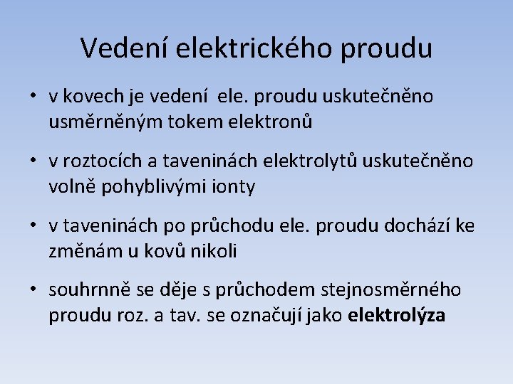 Vedení elektrického proudu • v kovech je vedení ele. proudu uskutečněno usměrněným tokem elektronů