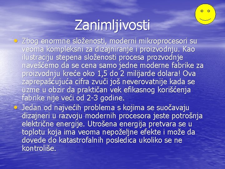 Zanimljivosti • Zbog enormne složenosti, moderni mikroprocesori su • veoma kompleksni za dizajniranje i