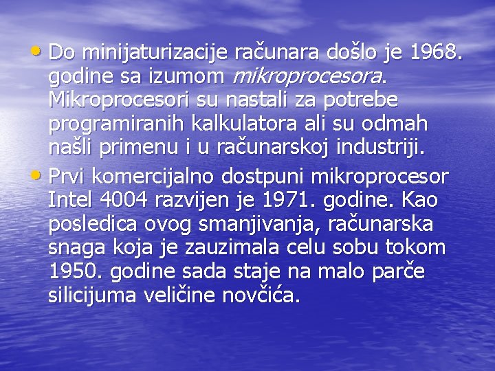  • Do minijaturizacije računara došlo je 1968. godine sa izumom mikroprocesora. Mikroprocesori su