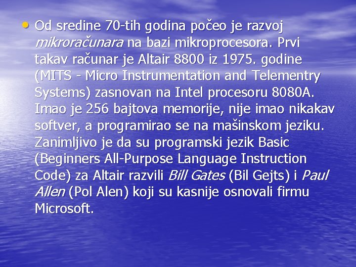  • Od sredine 70 -tih godina počeo je razvoj mikroračunara na bazi mikroprocesora.