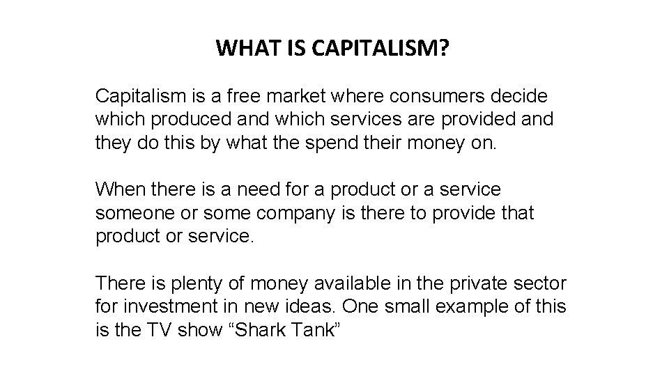 WHAT IS CAPITALISM? Capitalism is a free market where consumers decide which produced and