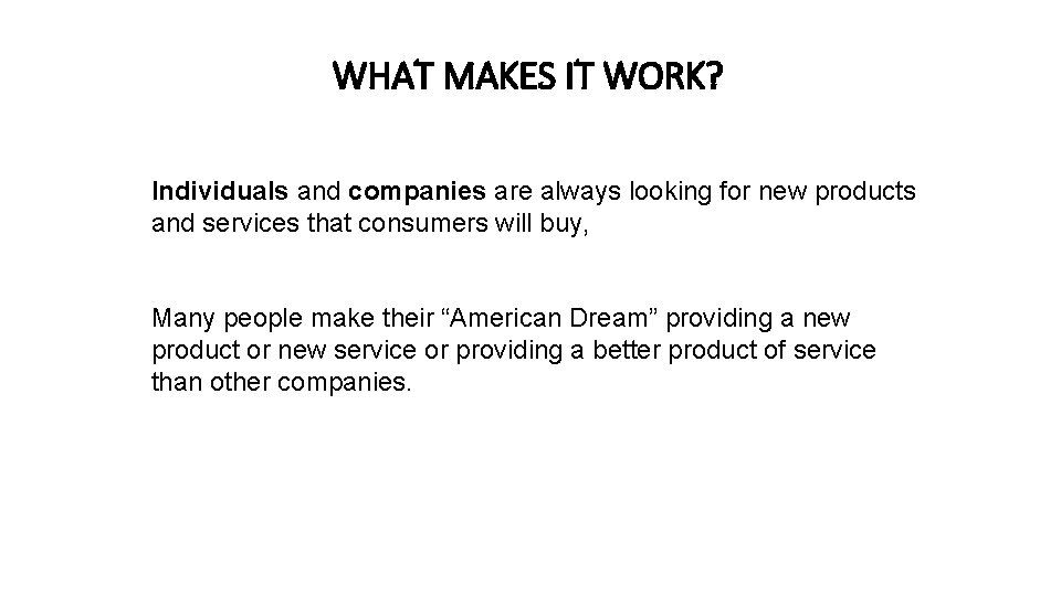 WHAT MAKES IT WORK? Individuals and companies are always looking for new products and