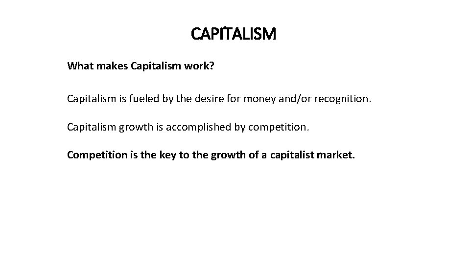 CAPITALISM What makes Capitalism work? Capitalism is fueled by the desire for money and/or