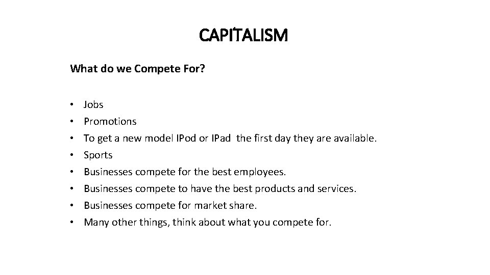 CAPITALISM What do we Compete For? • • Jobs Promotions To get a new