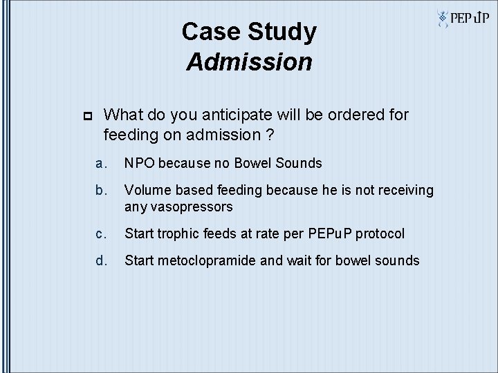 Case Study Admission p What do you anticipate will be ordered for feeding on Case Study Admission p What do you anticipate will be ordered for feeding on