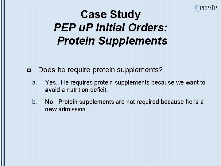 Case Study PEP u. P Initial Orders: Protein Supplements p Does he require protein Case Study PEP u. P Initial Orders: Protein Supplements p Does he require protein