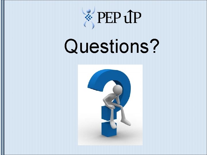 Questions? Questions?