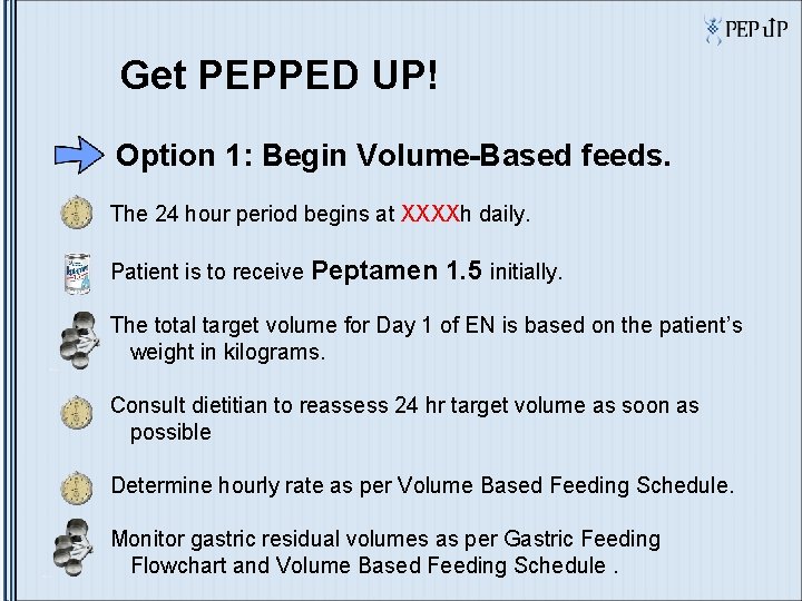 Get PEPPED UP! Option 1: Begin Volume-Based feeds. The 24 hour period begins at Get PEPPED UP! Option 1: Begin Volume-Based feeds. The 24 hour period begins at