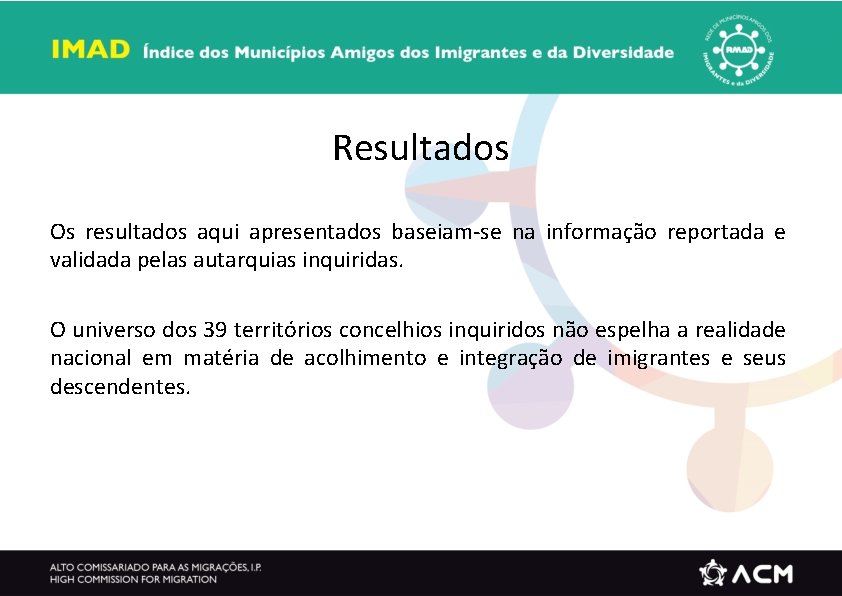 Resultados Os resultados aqui apresentados baseiam-se na informação reportada e validada pelas autarquias inquiridas.
