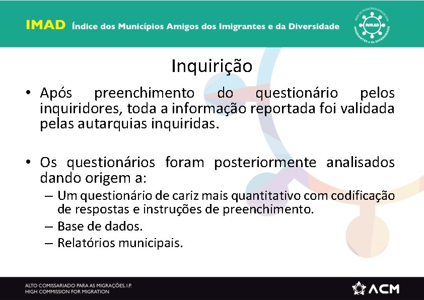 Inquirição • Após preenchimento do questionário pelos inquiridores, toda a informação reportada foi validada