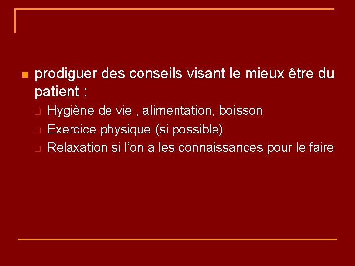 n prodiguer des conseils visant le mieux être du patient : q q q