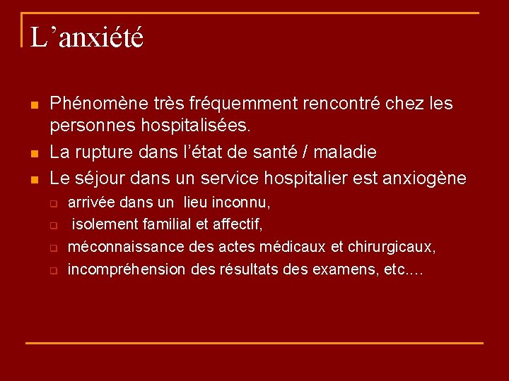 L’anxiété n n n Phénomène très fréquemment rencontré chez les personnes hospitalisées. La rupture