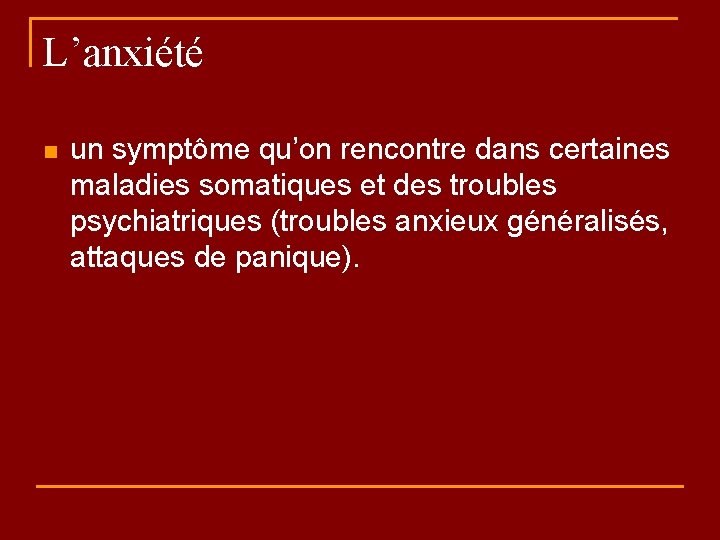 L’anxiété n un symptôme qu’on rencontre dans certaines maladies somatiques et des troubles psychiatriques