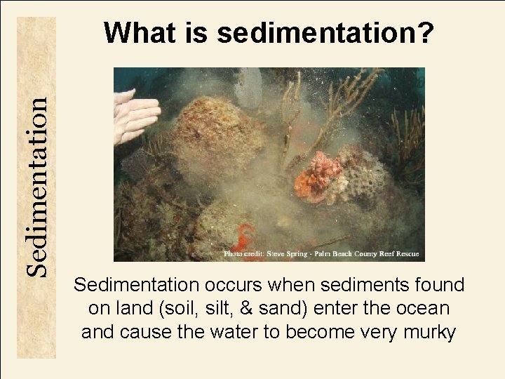 Sedimentation What is sedimentation? Sedimentation occurs when sediments found on land (soil, silt, &