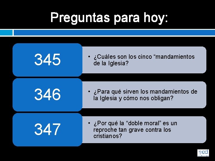 Preguntas para hoy: 345 • ¿Cuáles son los cinco “mandamientos de la Iglesia? 346