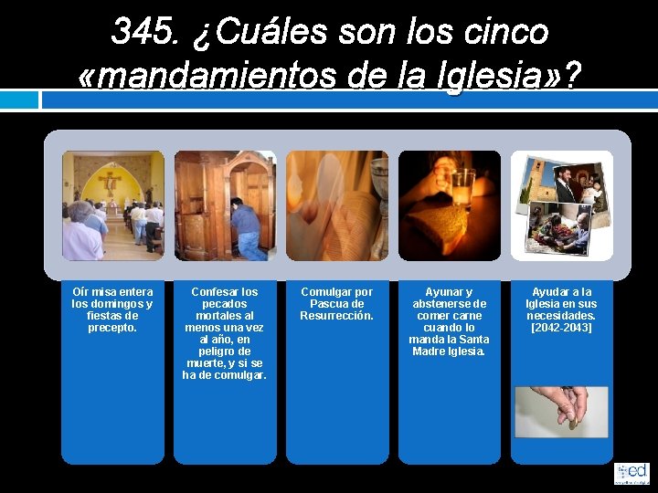 345. ¿Cuáles son los cinco «mandamientos de la Iglesia» ? Oír misa entera los