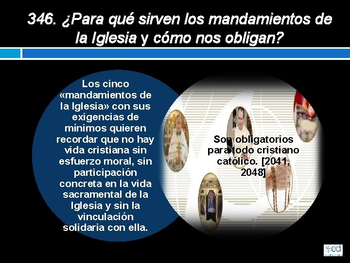 346. ¿Para qué sirven los mandamientos de la Iglesia y cómo nos obligan? Los