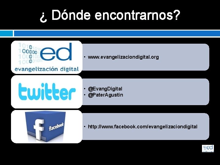 ¿ Dónde encontrarnos? • www. evangelizaciondigital. org • @Evang. Digital • @Pater. Agustin •