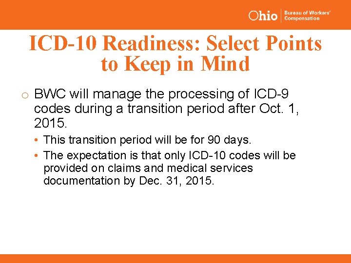 ICD-10 Readiness: Select Points to Keep in Mind o BWC will manage the processing