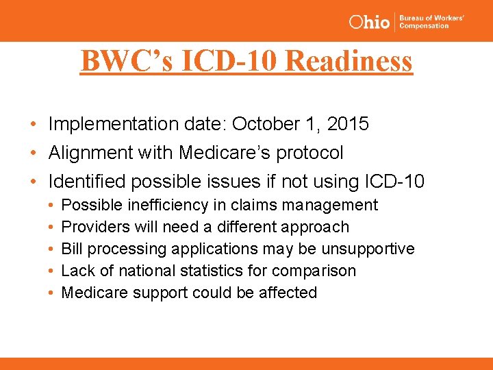 BWC’s ICD-10 Readiness • Implementation date: October 1, 2015 • Alignment with Medicare’s protocol