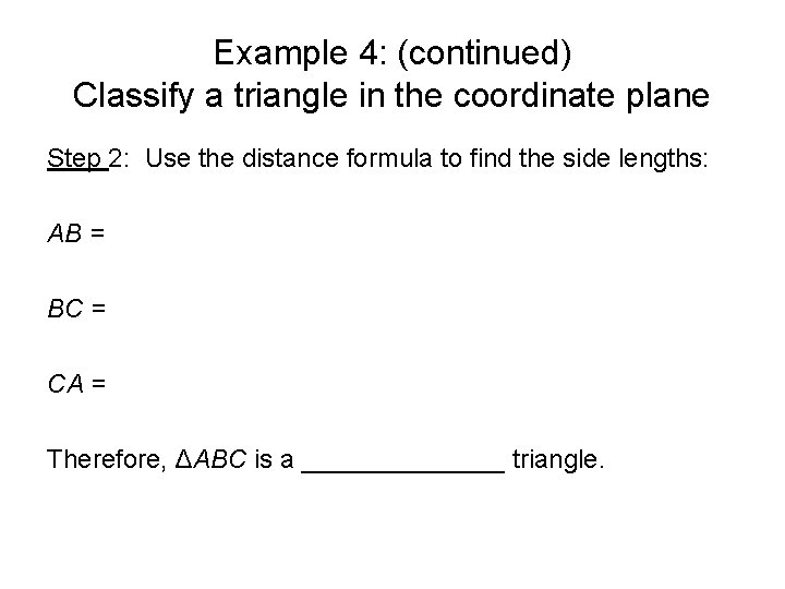 Example 4: (continued) Classify a triangle in the coordinate plane Step 2: Use the