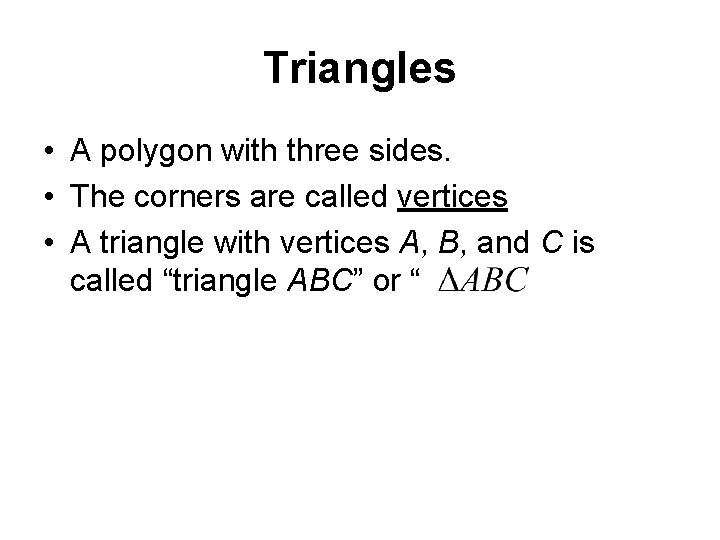 Triangles • A polygon with three sides. • The corners are called vertices •