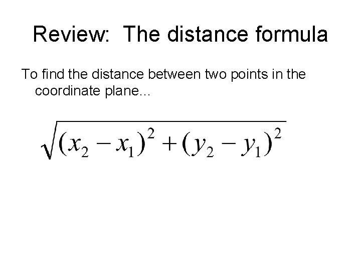 Review: The distance formula To find the distance between two points in the coordinate