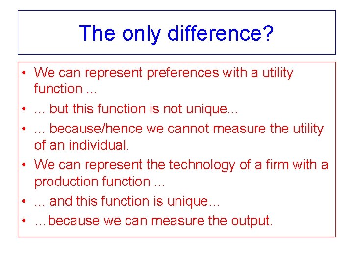 The only difference? • We can represent preferences with a utility function. . .