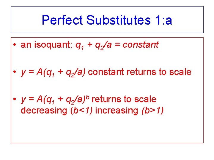 Perfect Substitutes 1: a • an isoquant: q 1 + q 2/a = constant