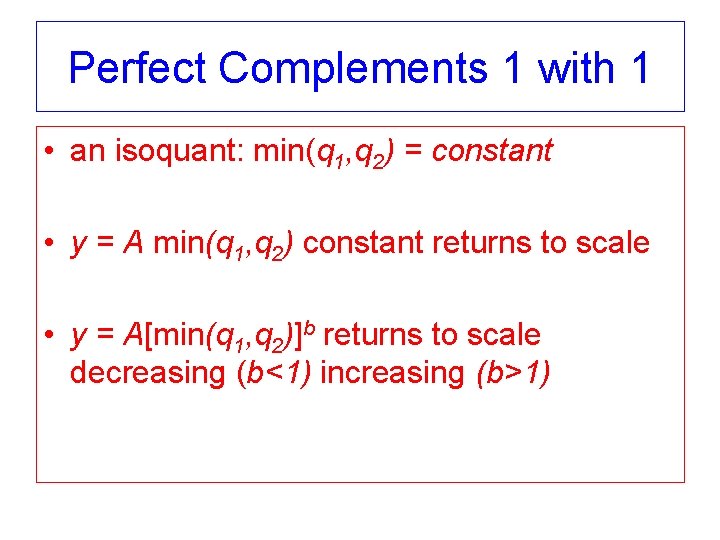 Perfect Complements 1 with 1 • an isoquant: min(q 1, q 2) = constant