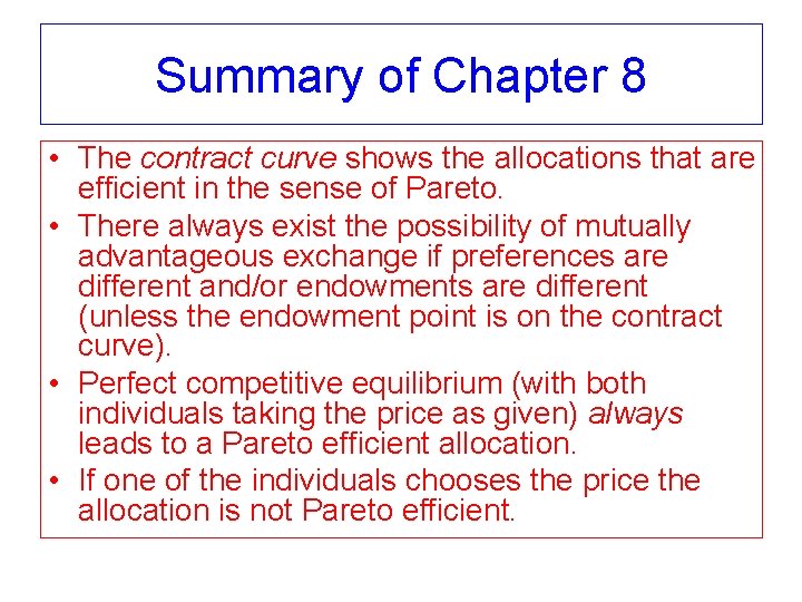 Summary of Chapter 8 • The contract curve shows the allocations that are efficient