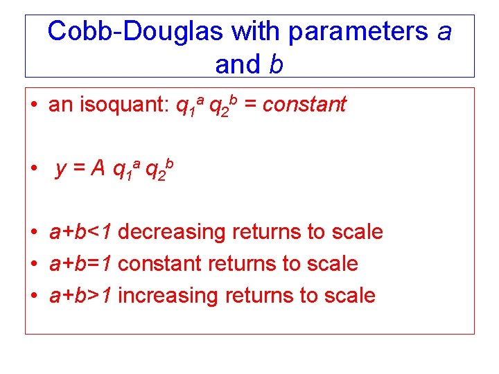 Cobb-Douglas with parameters a and b • an isoquant: q 1 a q 2