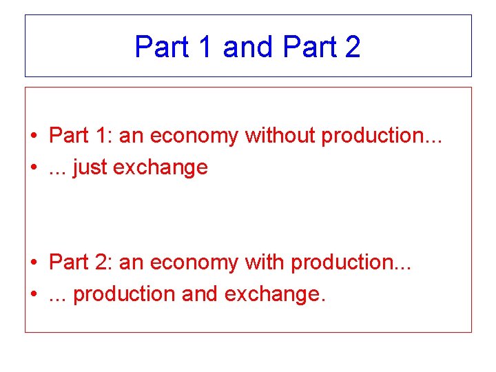Part 1 and Part 2 • Part 1: an economy without production. . .